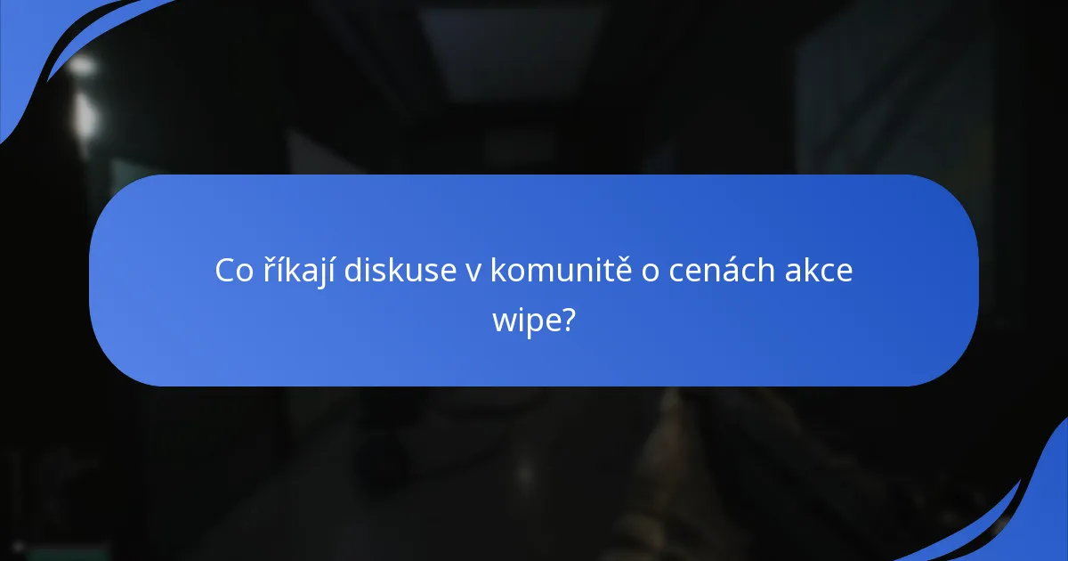 Co říkají diskuse v komunitě o cenách akce wipe?