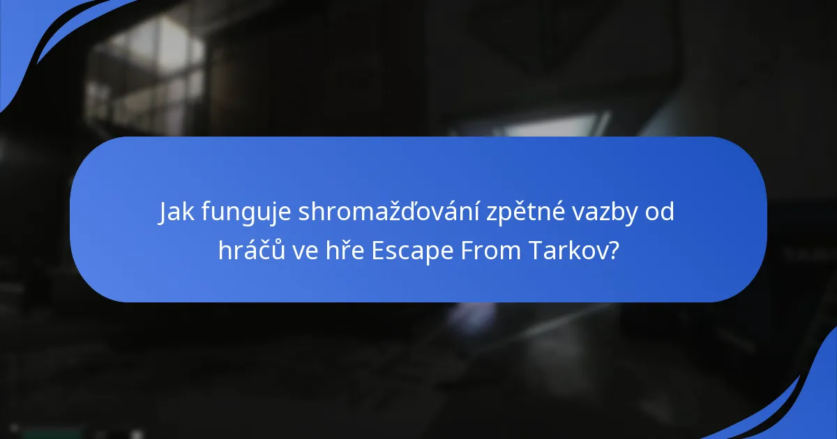 Jak funguje shromažďování zpětné vazby od hráčů ve hře Escape From Tarkov?