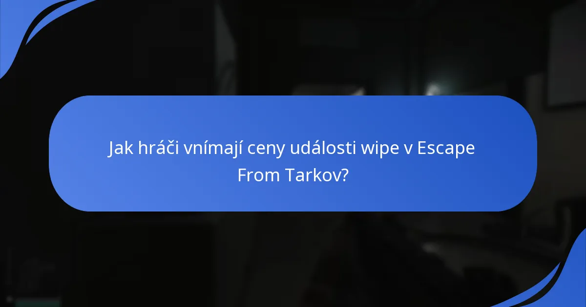 Jaké jsou klíčové detaily události wipe v Escape From Tarkov?