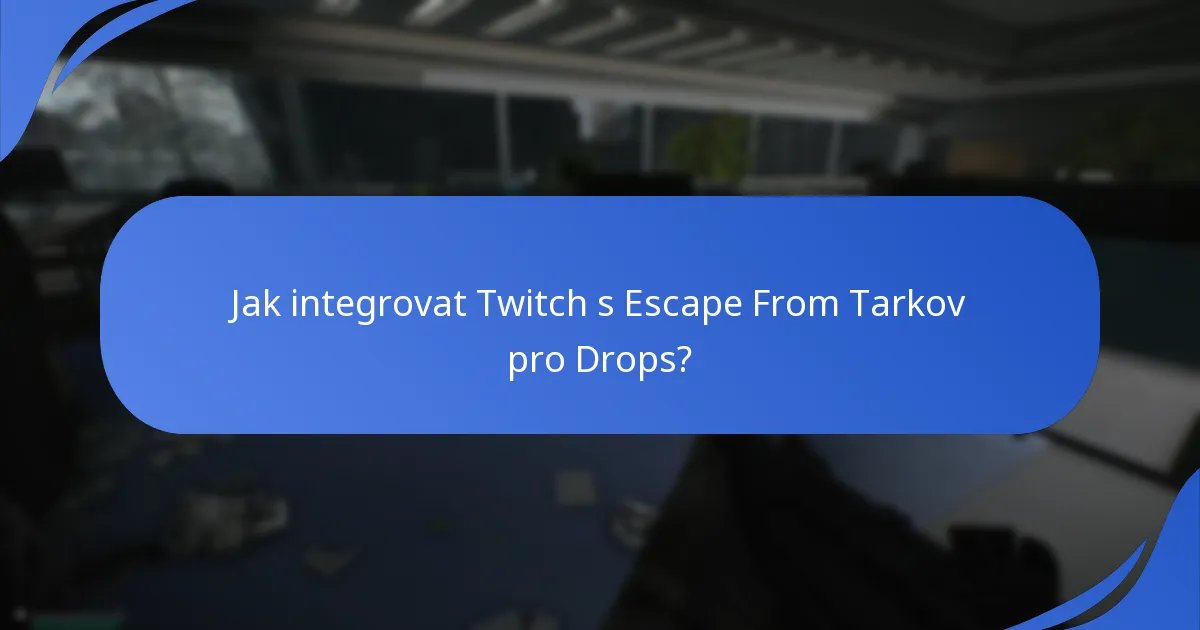 Jaké funkce Twitch podporují Escape From Tarkov Drops?