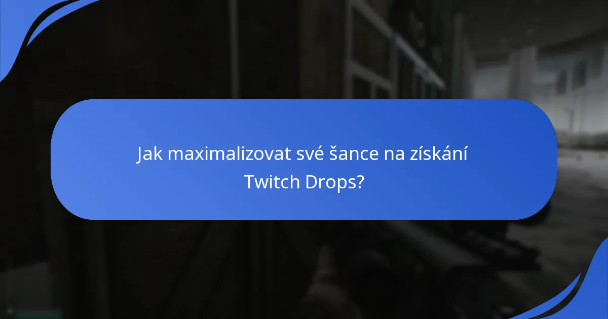 Jak maximalizovat své šance na získání Twitch Drops?