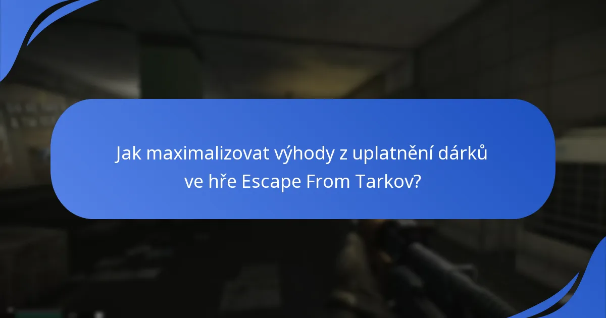 Jaké jsou limity pro uplatnění dárků ve hře Escape From Tarkov?