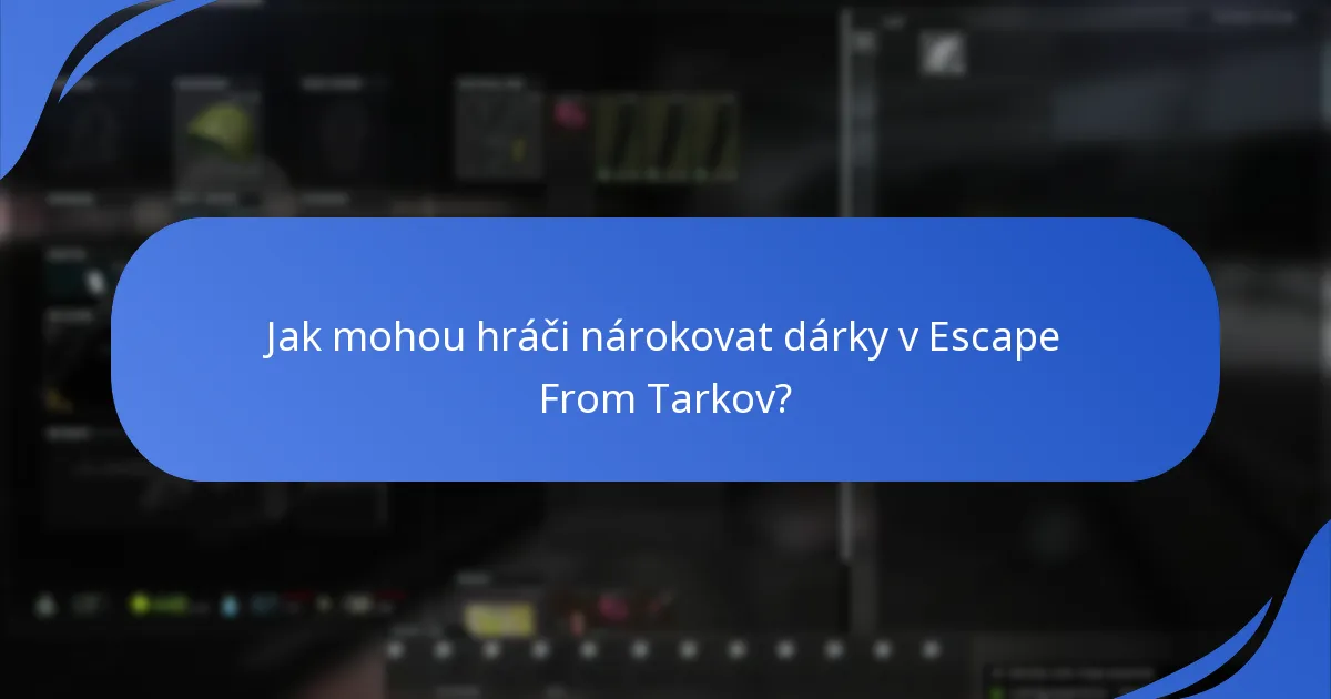 Jak mohou hráči nárokovat dárky v Escape From Tarkov?