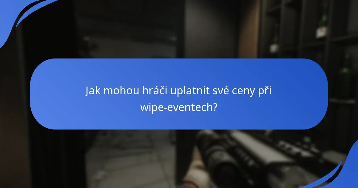 Jak mohou hráči uplatnit své ceny při wipe-eventech?