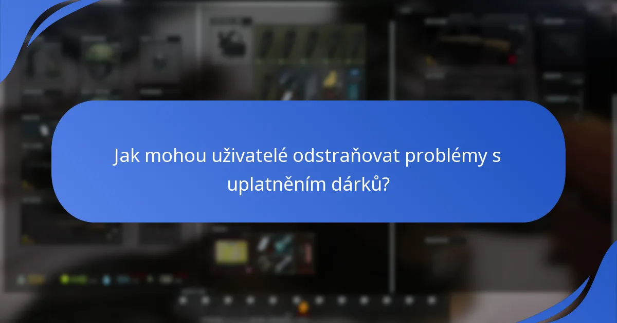 Jaké jsou běžné problémy, které se vyskytují při uplatnění dárků?