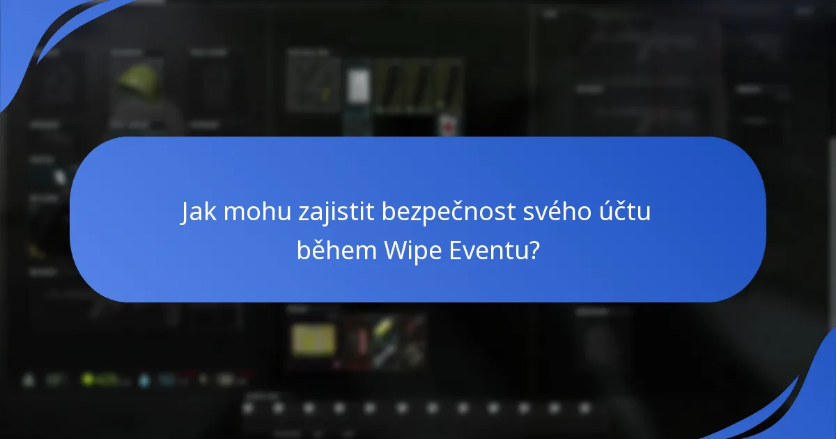 Jak mohu zajistit bezpečnost svého účtu během Wipe Eventu?