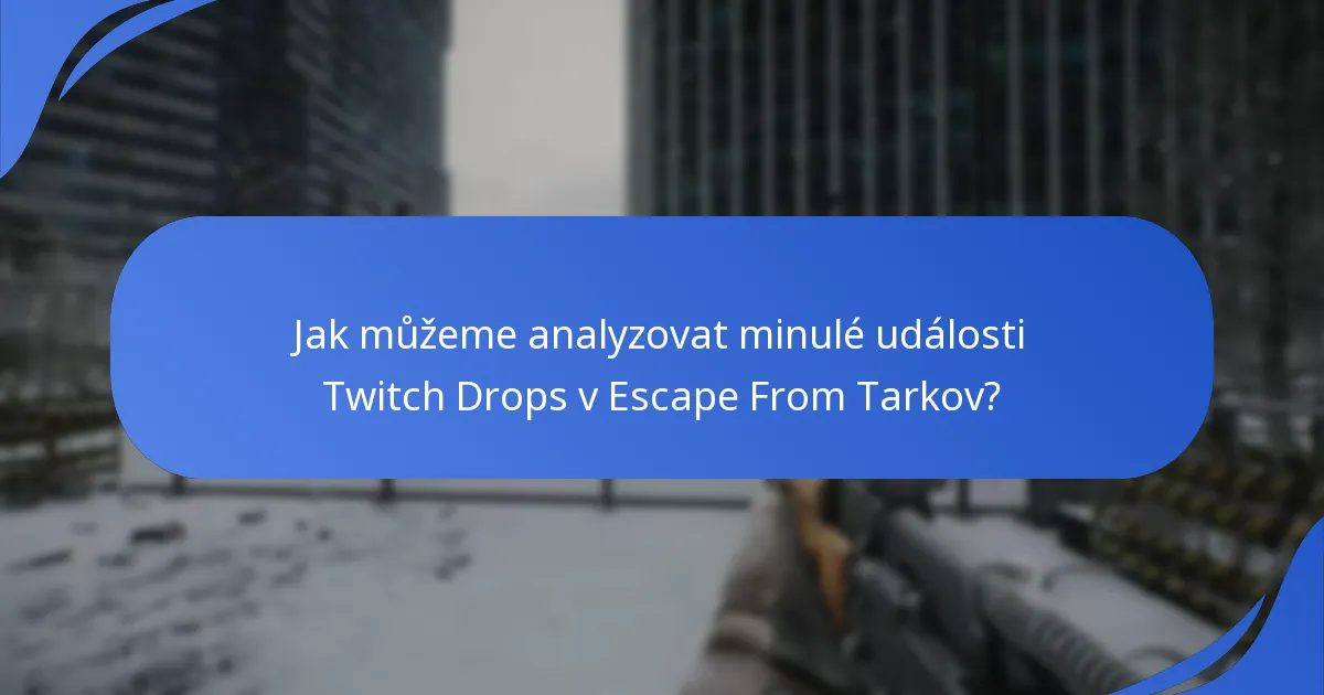 Jak můžeme analyzovat minulé události Twitch Drops v Escape From Tarkov?