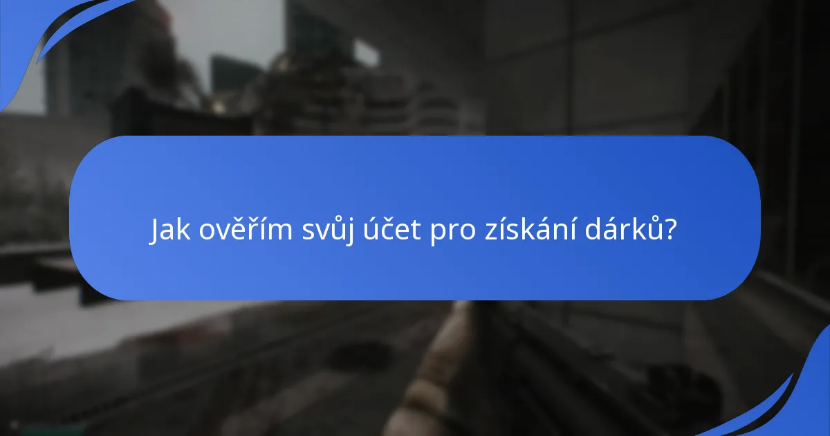 Jak ověřím svůj účet pro získání dárků?