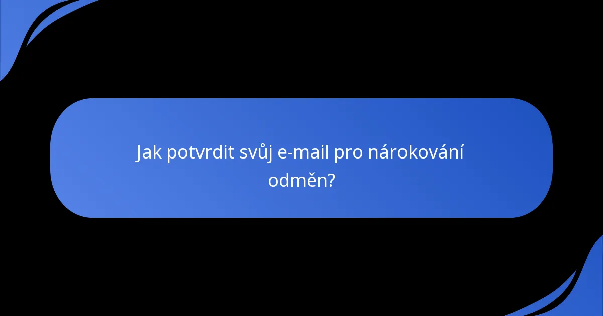 Jak potvrdit svůj e-mail pro nárokování odměn?