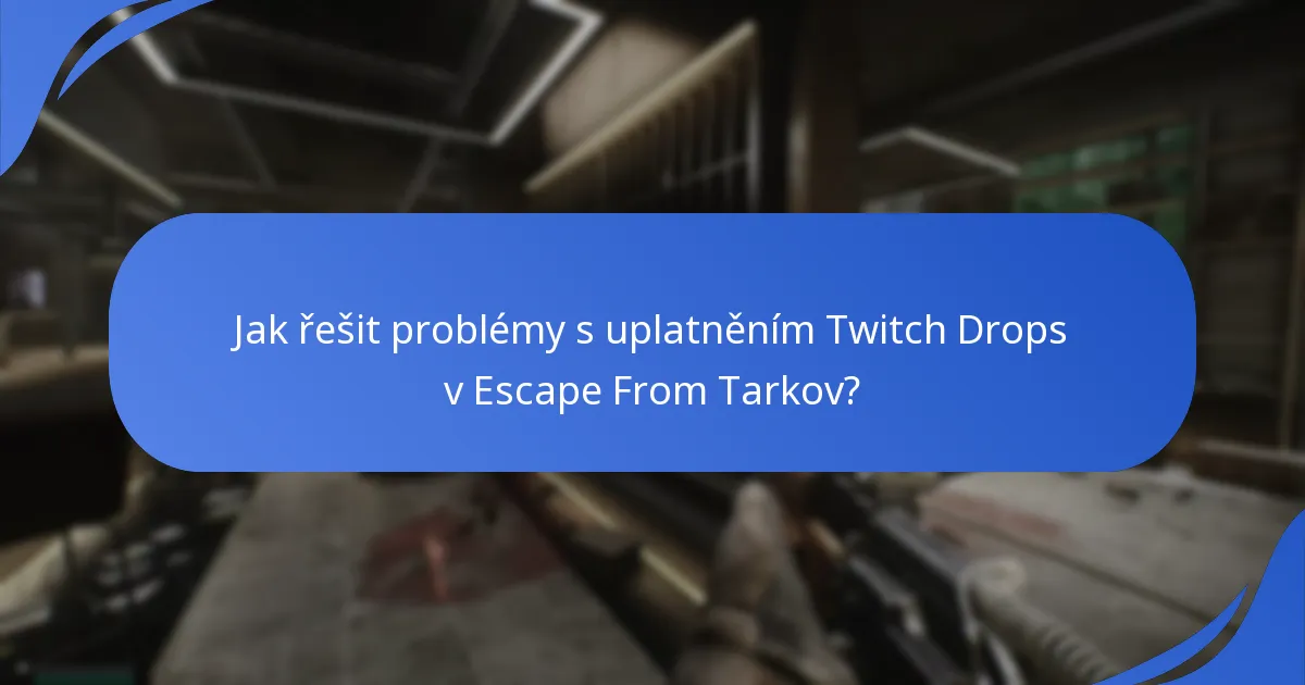 Jaké jsou běžné problémy, se kterými se uživatelé setkávají při Twitch Drops?