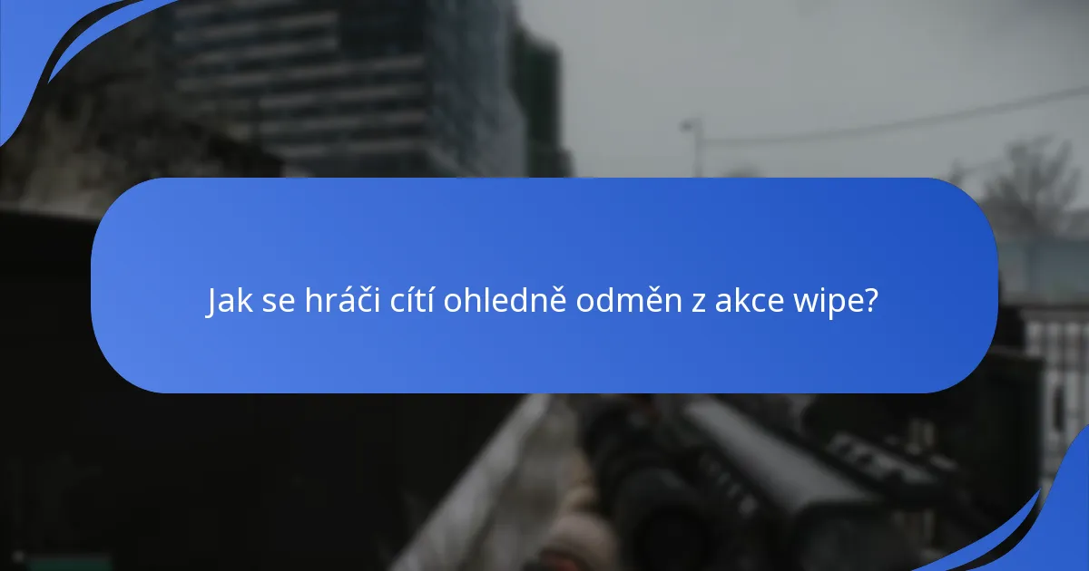 Jak se hráči cítí ohledně odměn z akce wipe?