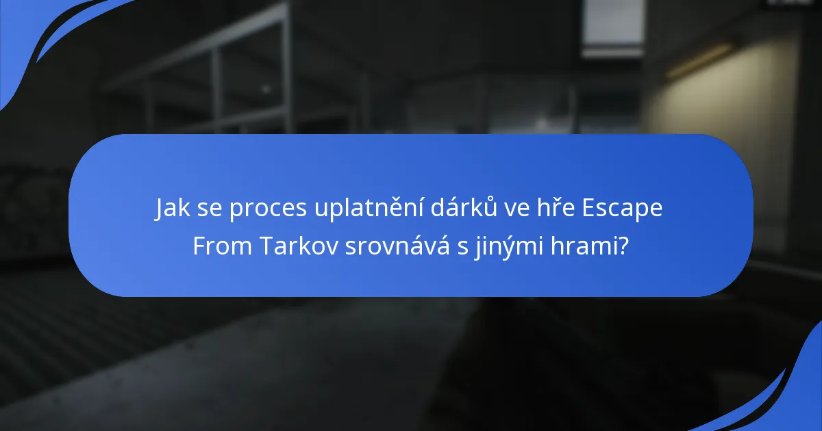 Jak se proces uplatnění dárků ve hře Escape From Tarkov srovnává s jinými hrami?