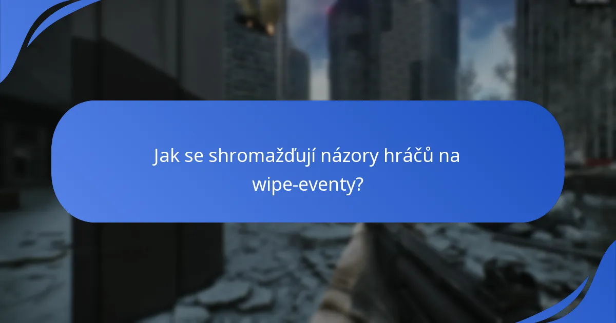 Jak se shromažďují názory hráčů na wipe-eventy?