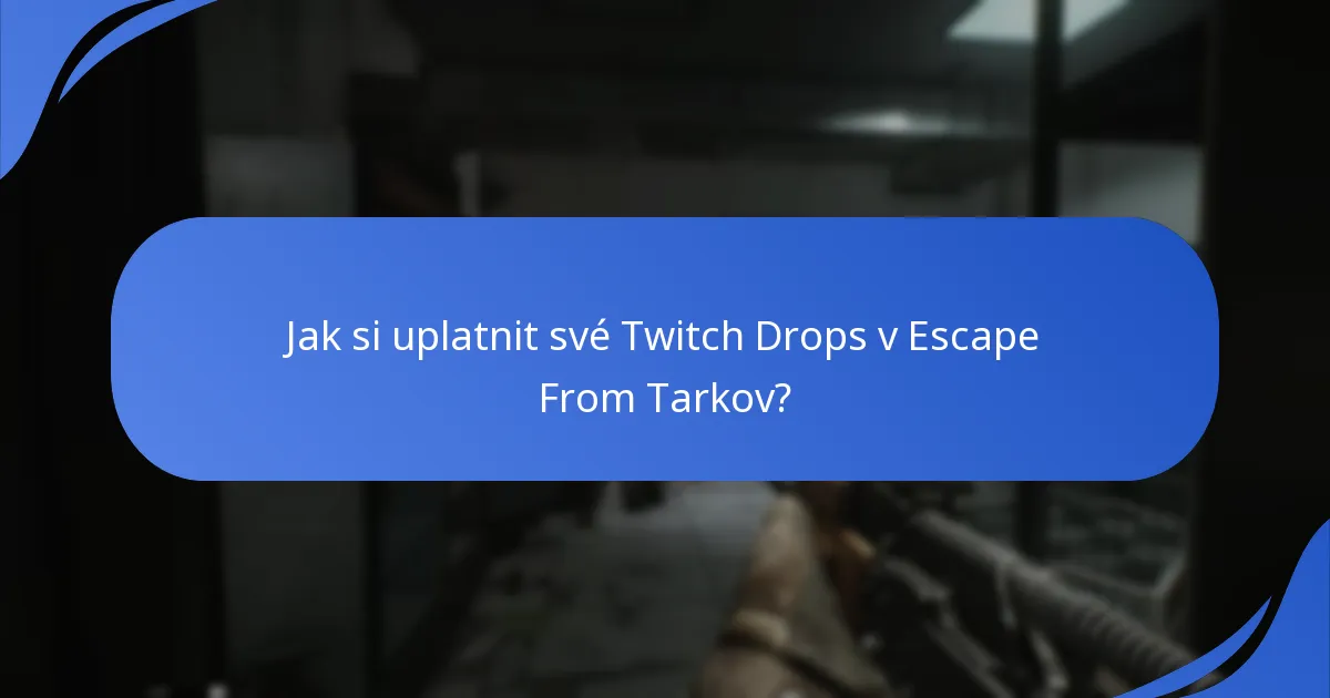 Jaké jsou požadavky pro diváky pro Escape From Tarkov Twitch Drops?