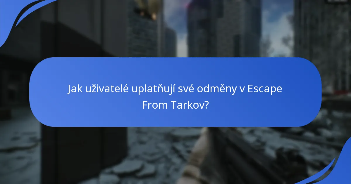 Jak uživatelé uplatňují své odměny v Escape From Tarkov?