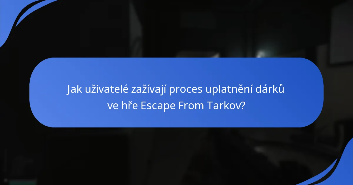 Jak uživatelé zažívají proces uplatnění dárků ve hře Escape From Tarkov?