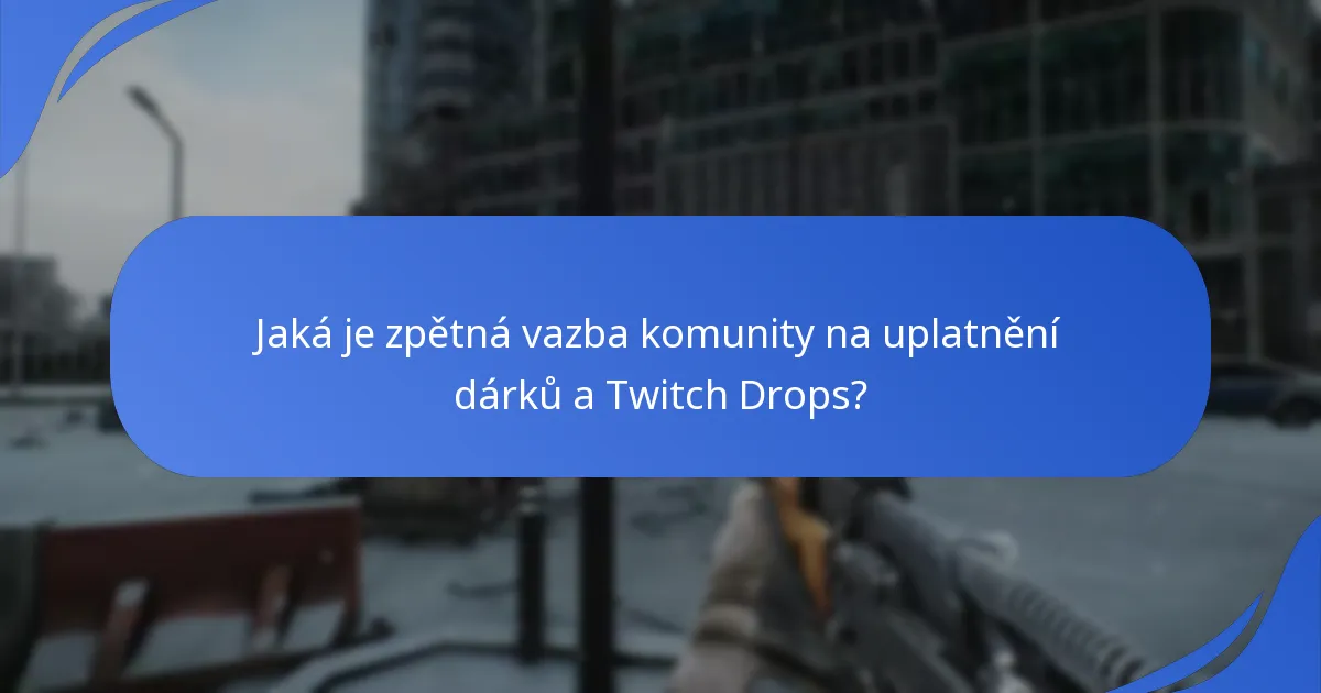 Jaká je zpětná vazba komunity na uplatnění dárků a Twitch Drops?