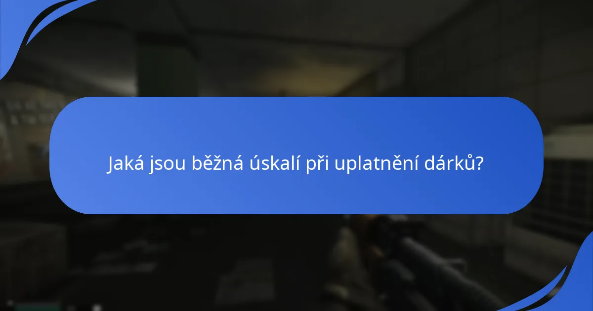 Jak mohu řešit problémy s uplatněním dárků?