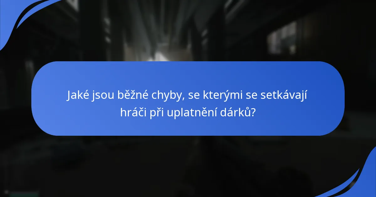 Jaké jsou běžné chyby, se kterými se setkávají hráči při uplatnění dárků?