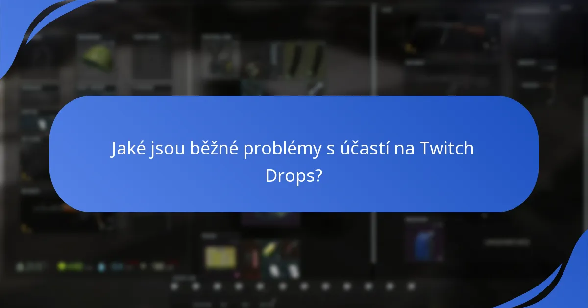 Jaké jsou běžné problémy s účastí na Twitch Drops?