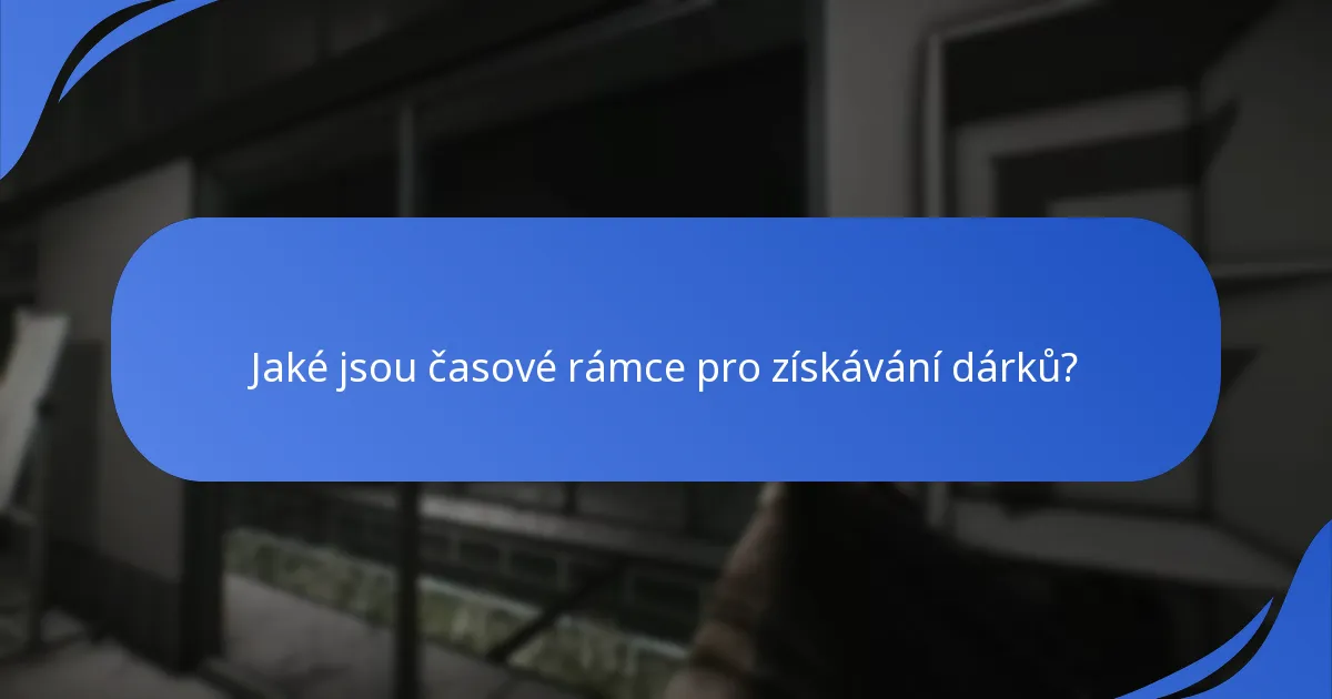 Jaké jsou časové rámce pro získávání dárků?