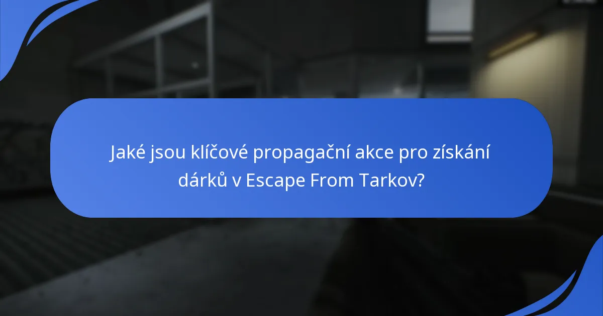 Jaké typy dárků jsou k dispozici v propagačních akcích Escape From Tarkov?