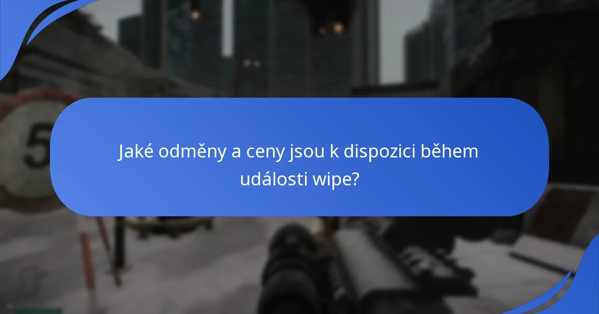 Jaké odměny a ceny jsou k dispozici během události wipe?
