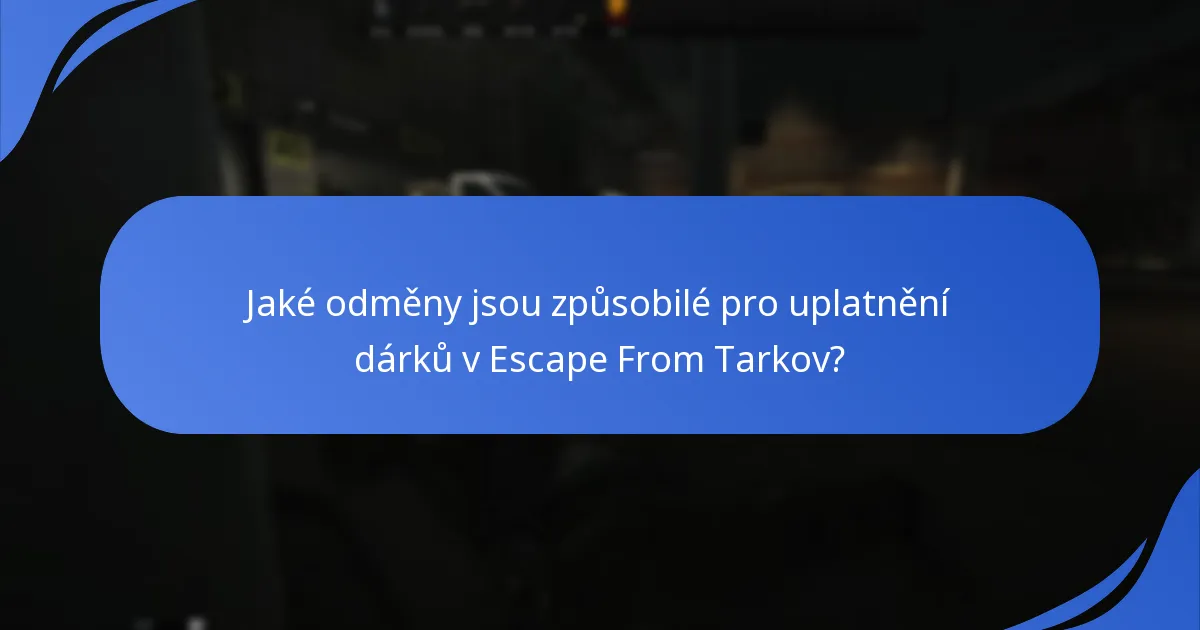 Jak se uplatnění dárků v Escape From Tarkov srovnává s jinými hrami?