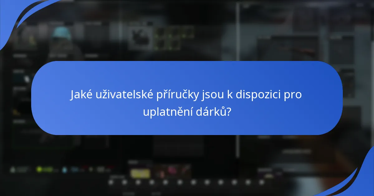 Jaké uživatelské příručky jsou k dispozici pro uplatnění dárků?